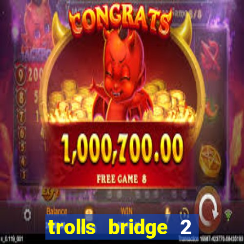 trolls bridge 2 slot free play