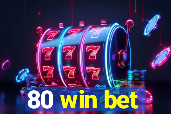 80 win bet