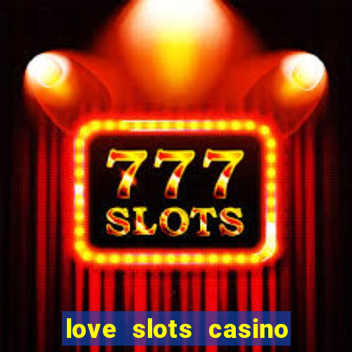 love slots casino slot machine