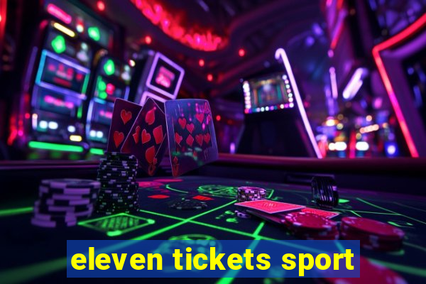 eleven tickets sport