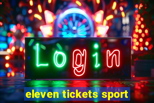 eleven tickets sport