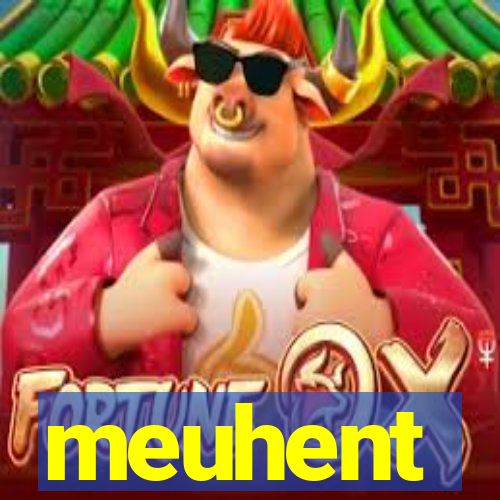 meuhent