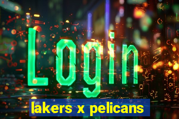 lakers x pelicans