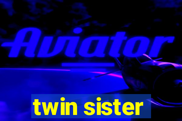 twin sister