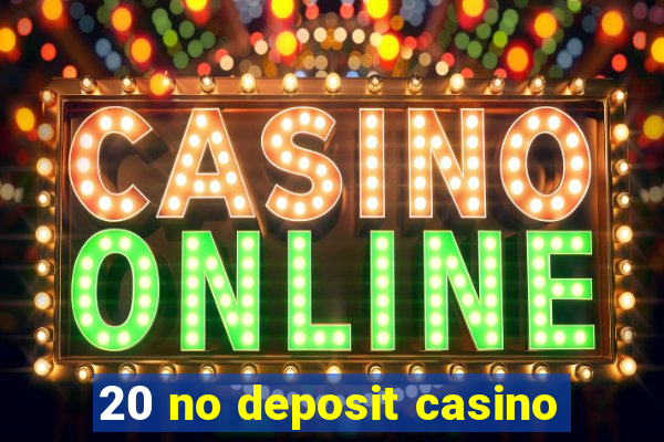 20 no deposit casino