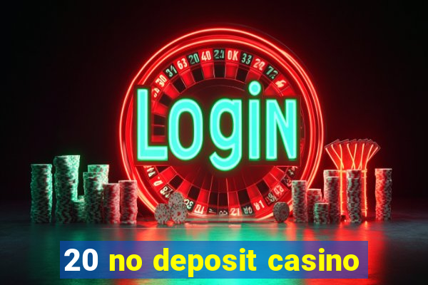 20 no deposit casino