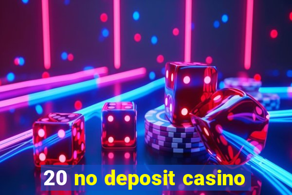 20 no deposit casino