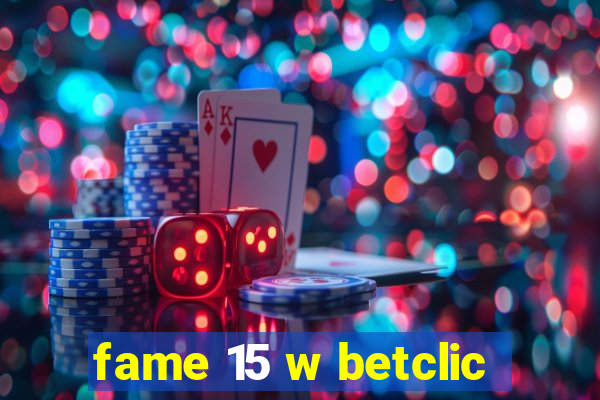 fame 15 w betclic