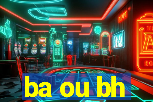 ba ou bh