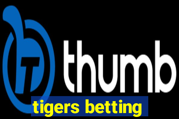 tigers betting