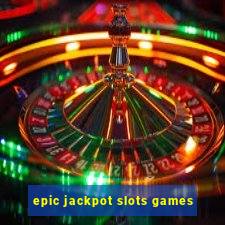 epic jackpot slots games