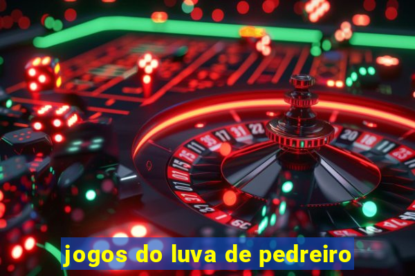 jogos do luva de pedreiro