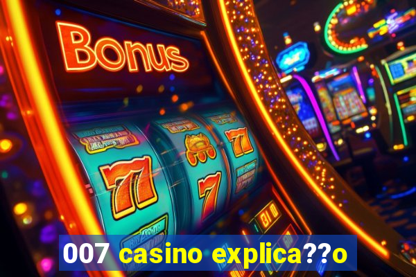 007 casino explica??o