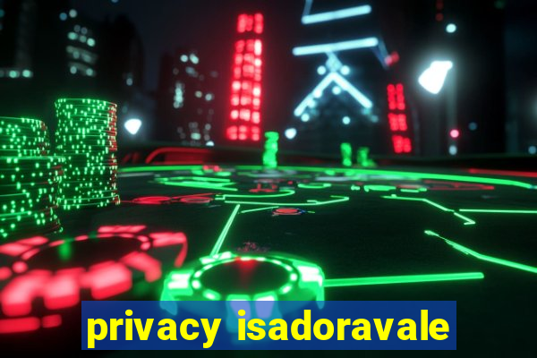 privacy isadoravale