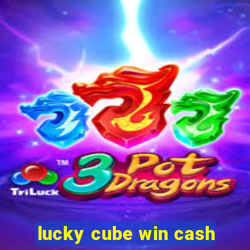 lucky cube win cash