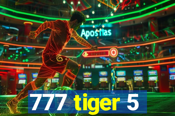 777 tiger 5