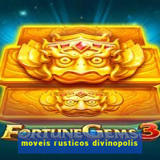 moveis rusticos divinopolis