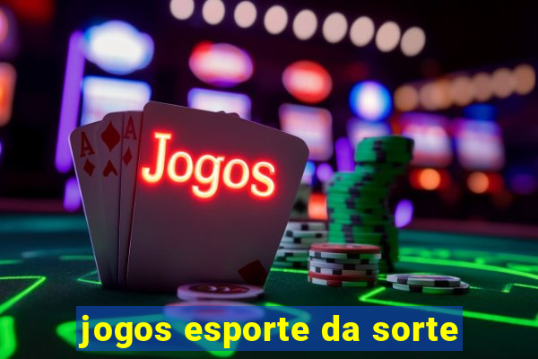 jogos esporte da sorte