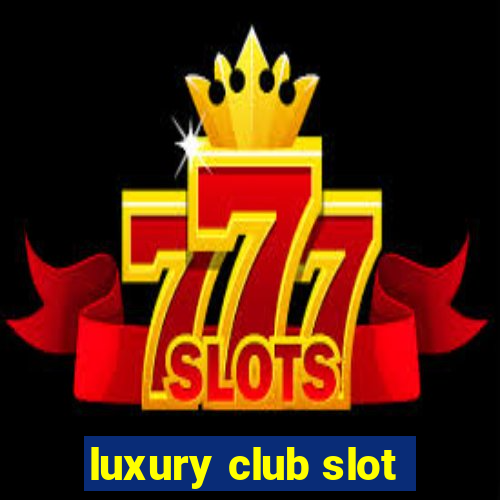 luxury club slot