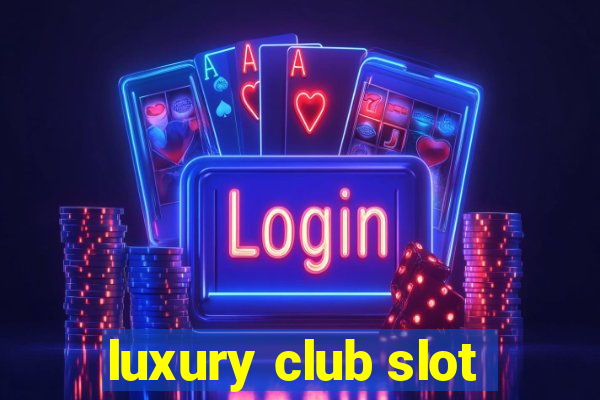 luxury club slot