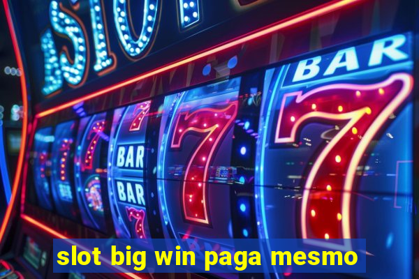 slot big win paga mesmo