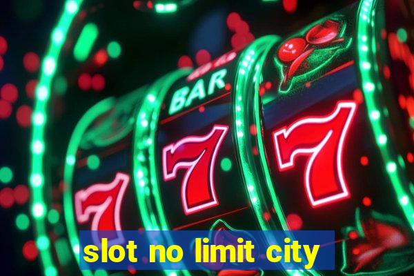 slot no limit city