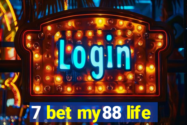 7 bet my88 life