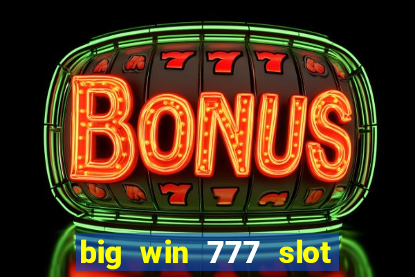 big win 777 slot online real money