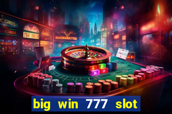 big win 777 slot online real money