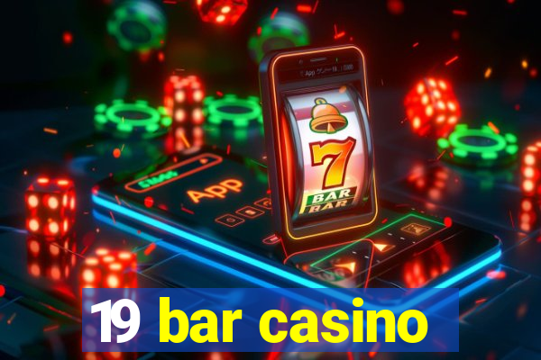 19 bar casino