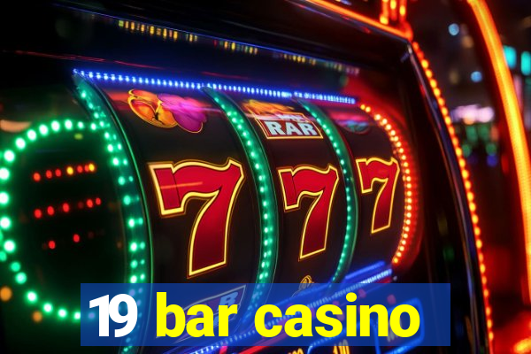 19 bar casino