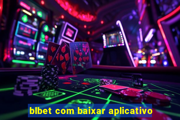 blbet com baixar aplicativo