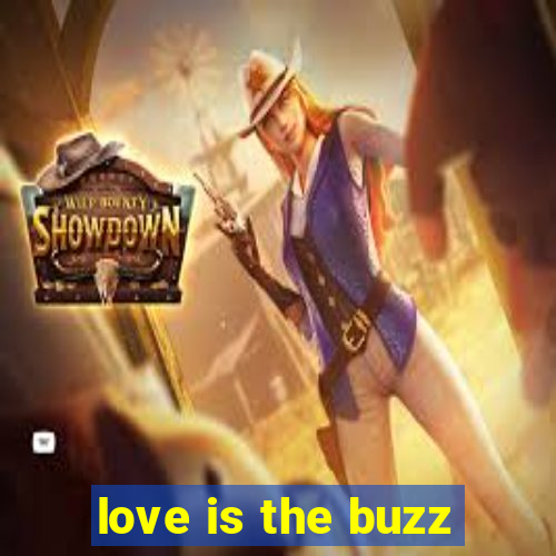 love is the buzz