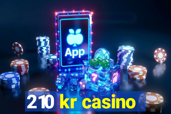 210 kr casino