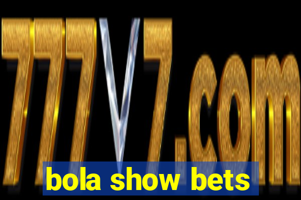 bola show bets