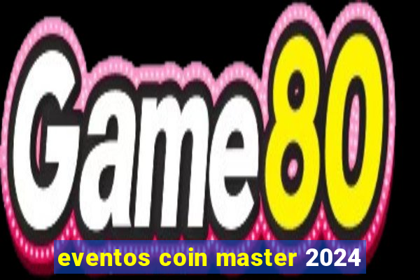 eventos coin master 2024