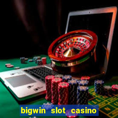 bigwin slot casino online login