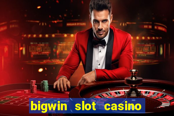 bigwin slot casino online login