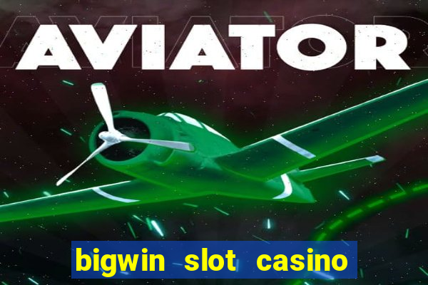 bigwin slot casino online login