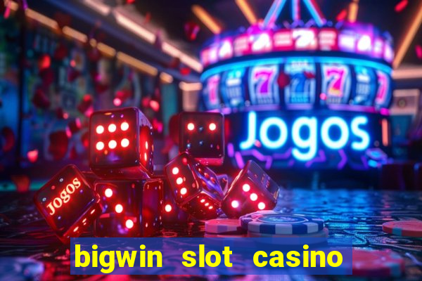 bigwin slot casino online login