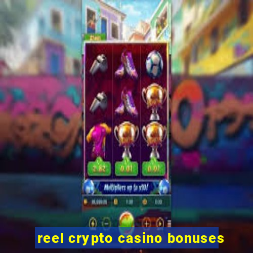 reel crypto casino bonuses