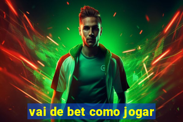 vai de bet como jogar