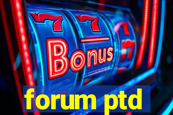 forum ptd