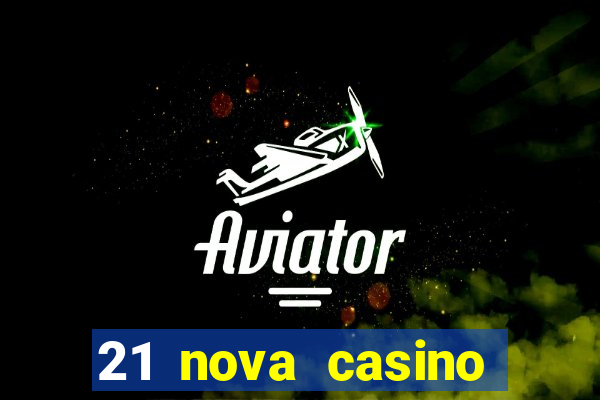 21 nova casino bonus codes