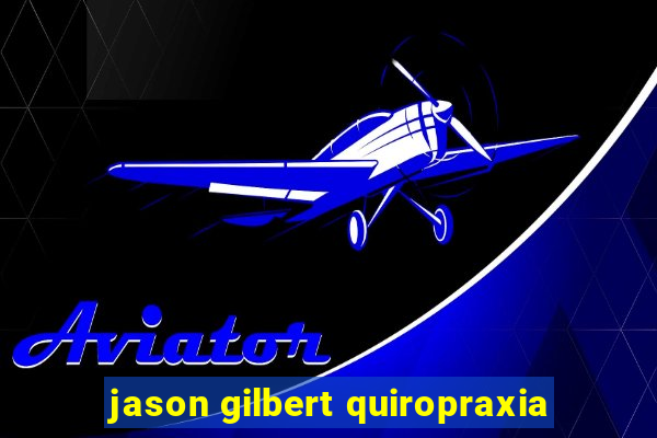 jason gilbert quiropraxia