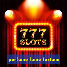 perfume fame fortune