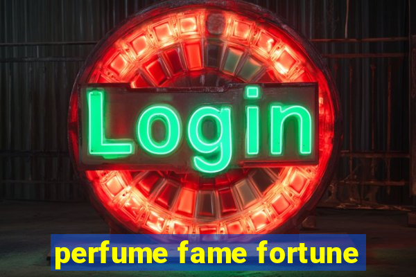 perfume fame fortune