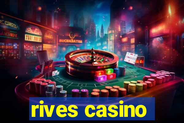 rives casino