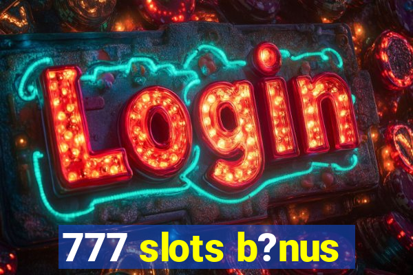 777 slots b?nus