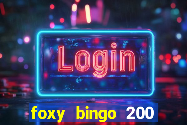 foxy bingo 200 free spins